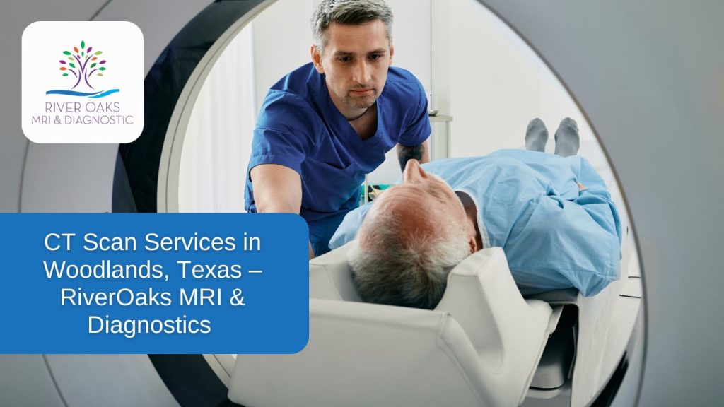 CT Scan Services in The Woodlands, Texas – RiverOaks MRI & Diagnostics