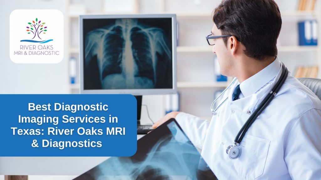 Best Diagnostic Imaging Services in Texas. River Oaks MRI & Diagnostics