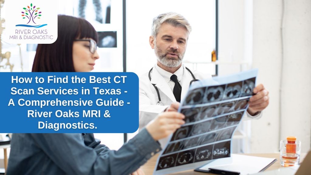 How to Find the Best CT Scan Services in Texas - A Comprehensive Guide - River Oaks MRI & Diagnostics.