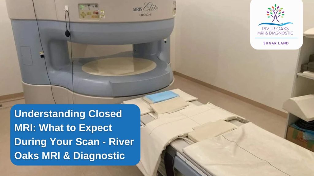 Understanding Closed MRI: What to Expect During Your Scan - River Oaks MRI & Diagnostic